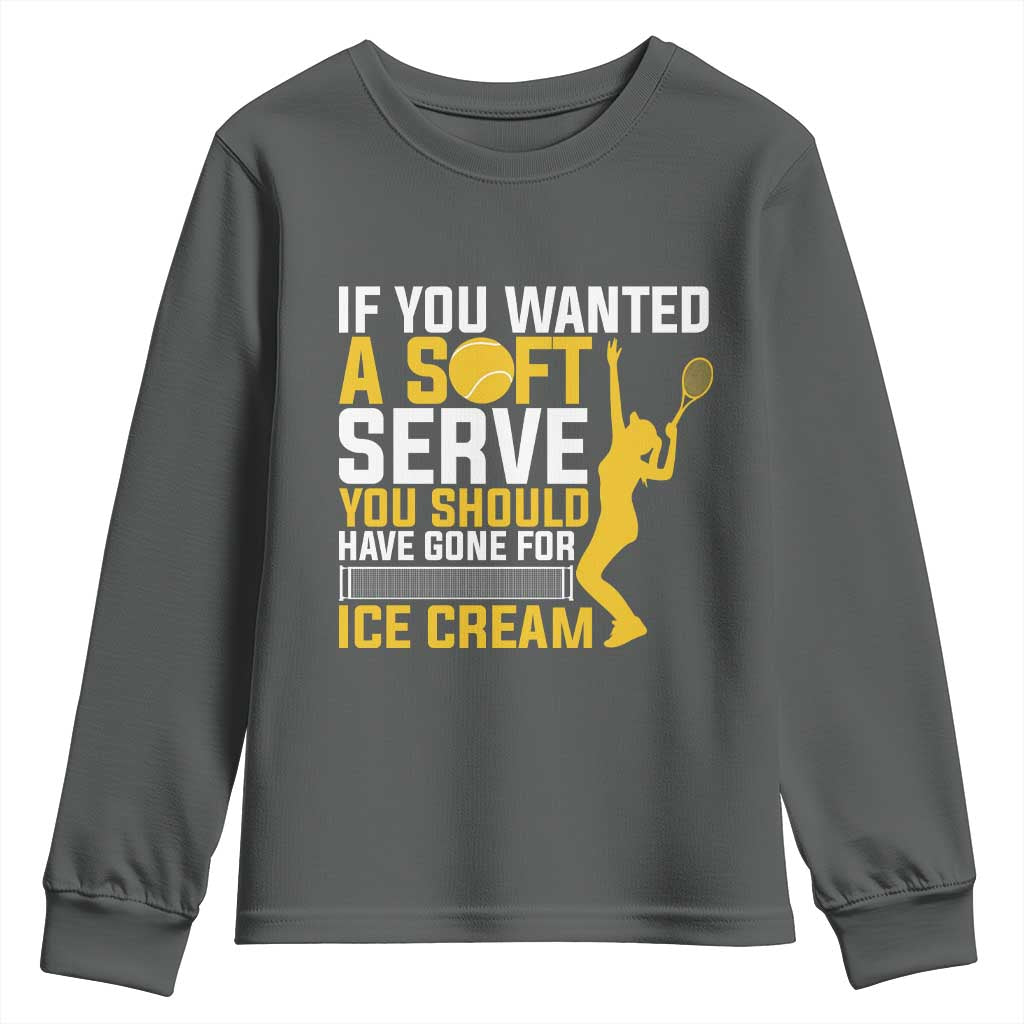If You Wanted Soft Serve Gone For Ice Cream Youth Sweatshirt Tennis Lover Gift TS12 Dark Heather Print Your Wear