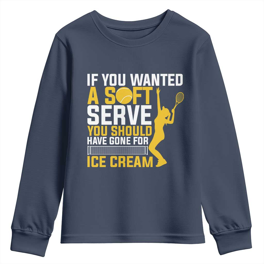 If You Wanted Soft Serve Gone For Ice Cream Youth Sweatshirt Tennis Lover Gift TS12 Navy Print Your Wear