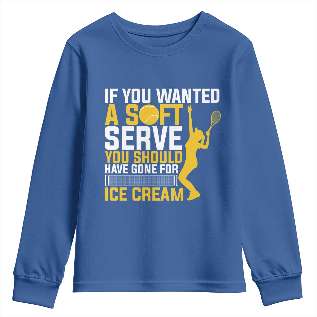 If You Wanted Soft Serve Gone For Ice Cream Youth Sweatshirt Tennis Lover Gift TS12 Royal Blue Print Your Wear
