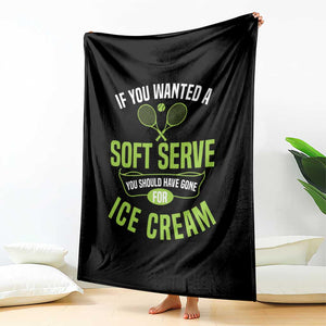 If You Wanted Soft Serve Gone For Ice Cream Throw Blanket Funny Tennis Player Gift TS12 Print Your Wear