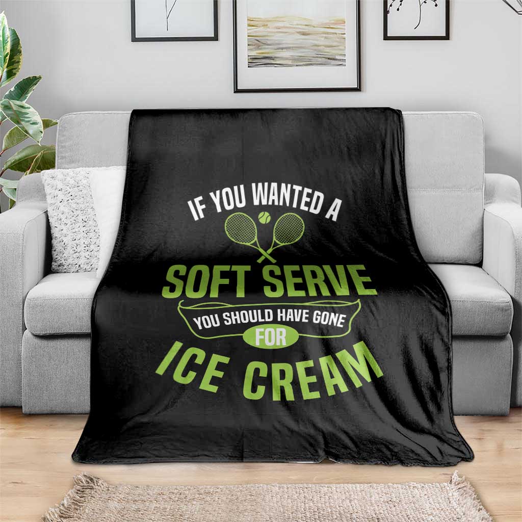 If You Wanted Soft Serve Gone For Ice Cream Throw Blanket Funny Tennis Player Gift TS12 Print Your Wear