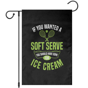 If You Wanted Soft Serve Gone For Ice Cream Garden Flag Funny Tennis Player Gift TS12 Black Print Your Wear