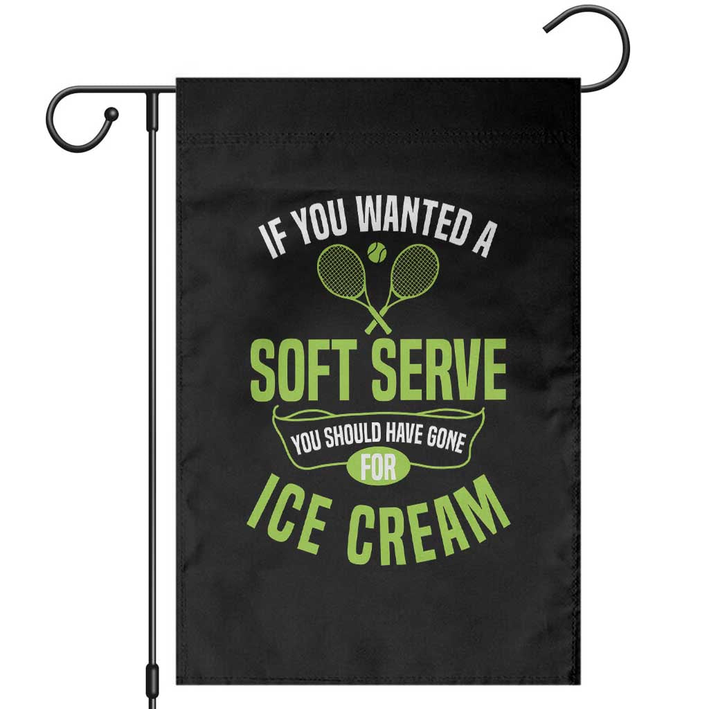 If You Wanted Soft Serve Gone For Ice Cream Garden Flag Funny Tennis Player Gift TS12 Black Print Your Wear