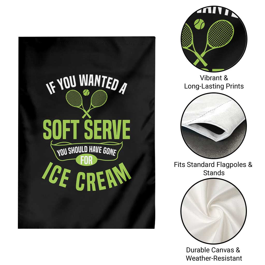 If You Wanted Soft Serve Gone For Ice Cream Garden Flag Funny Tennis Player Gift TS12 Print Your Wear