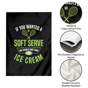 If You Wanted Soft Serve Gone For Ice Cream Garden Flag Funny Tennis Player Gift TS12 Print Your Wear
