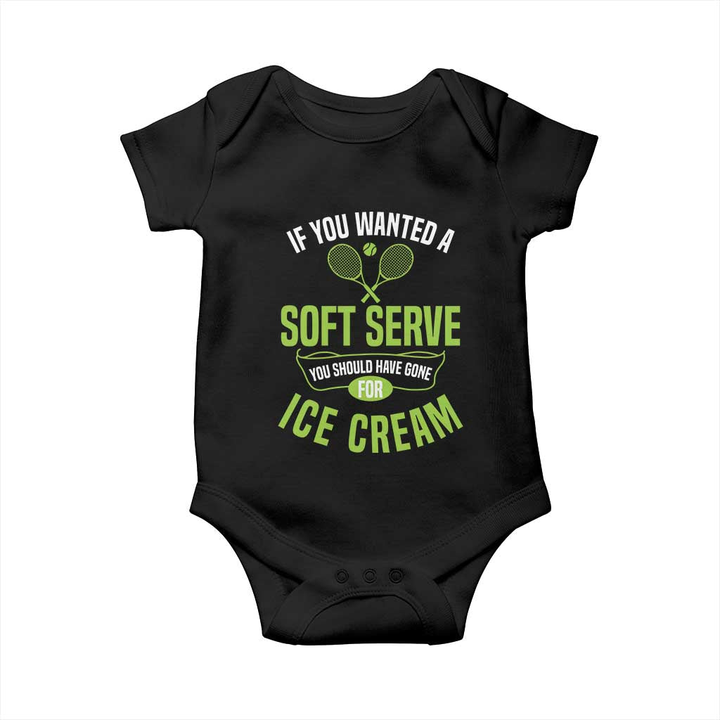 If You Wanted Soft Serve Gone For Ice Cream Baby Onesie Funny Tennis Player Gift TS12 Black Print Your Wear