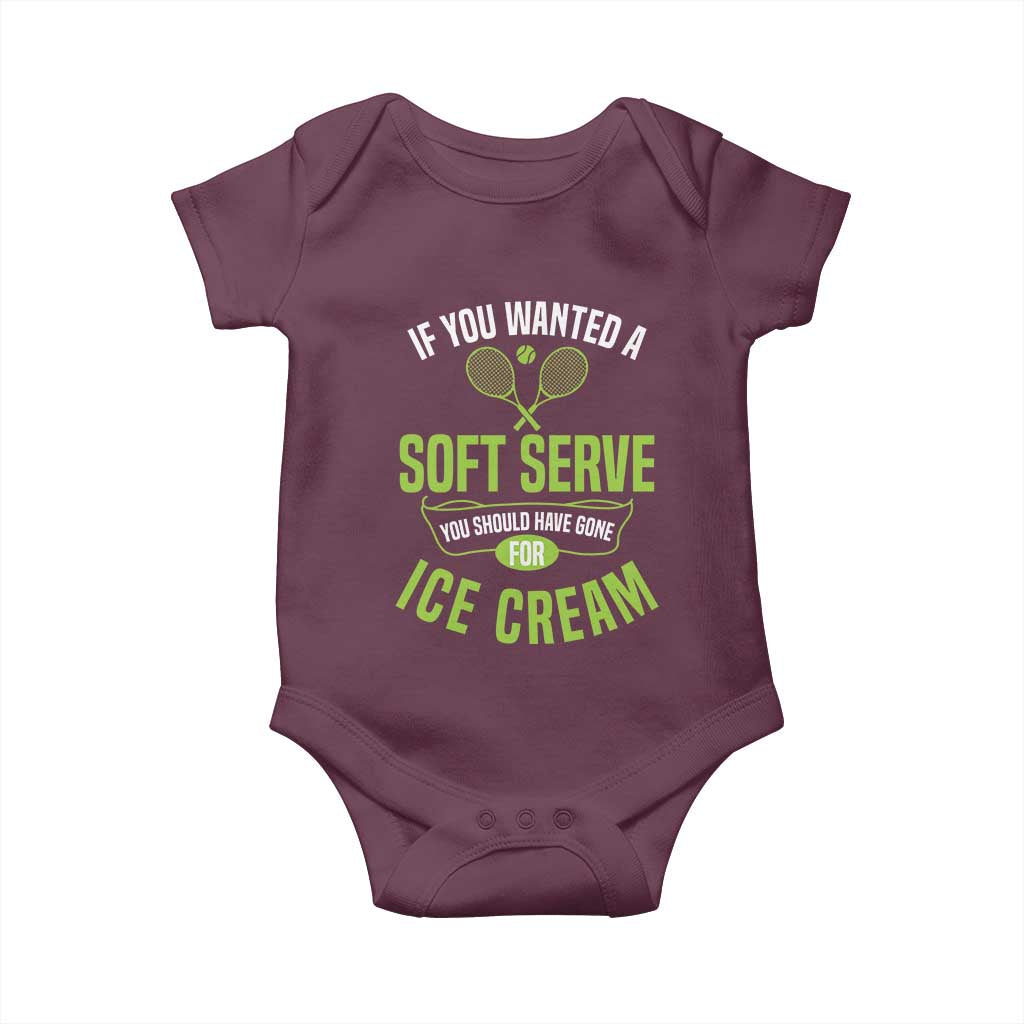 If You Wanted Soft Serve Gone For Ice Cream Baby Onesie Funny Tennis Player Gift TS12 Maroon Print Your Wear