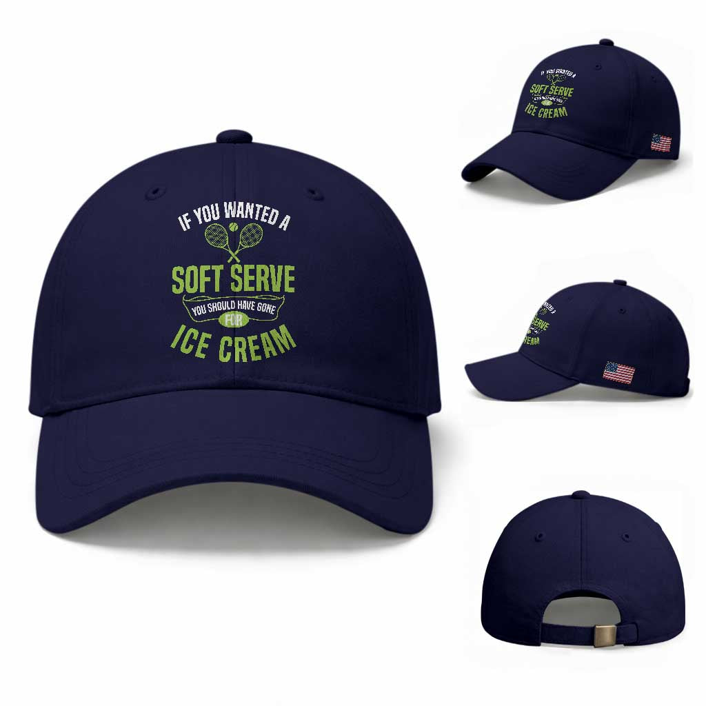 If You Wanted Soft Serve Gone For Ice Cream Baseball Cap Funny Tennis Player Gift TS12 Baseball Cap Universal Fit Dark Blue Print Your Wear
