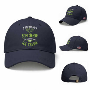 If You Wanted Soft Serve Gone For Ice Cream Baseball Cap Funny Tennis Player Gift TS12 Baseball Cap Universal Fit Navy Print Your Wear