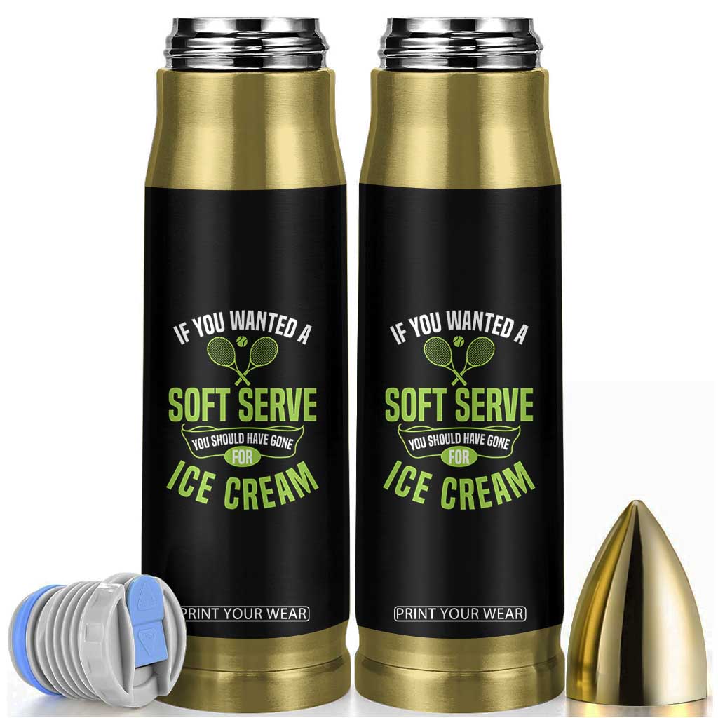 If You Wanted Soft Serve Gone For Ice Cream Bullet Tumbler Funny Tennis Player Gift TS12 Black Print Your Wear