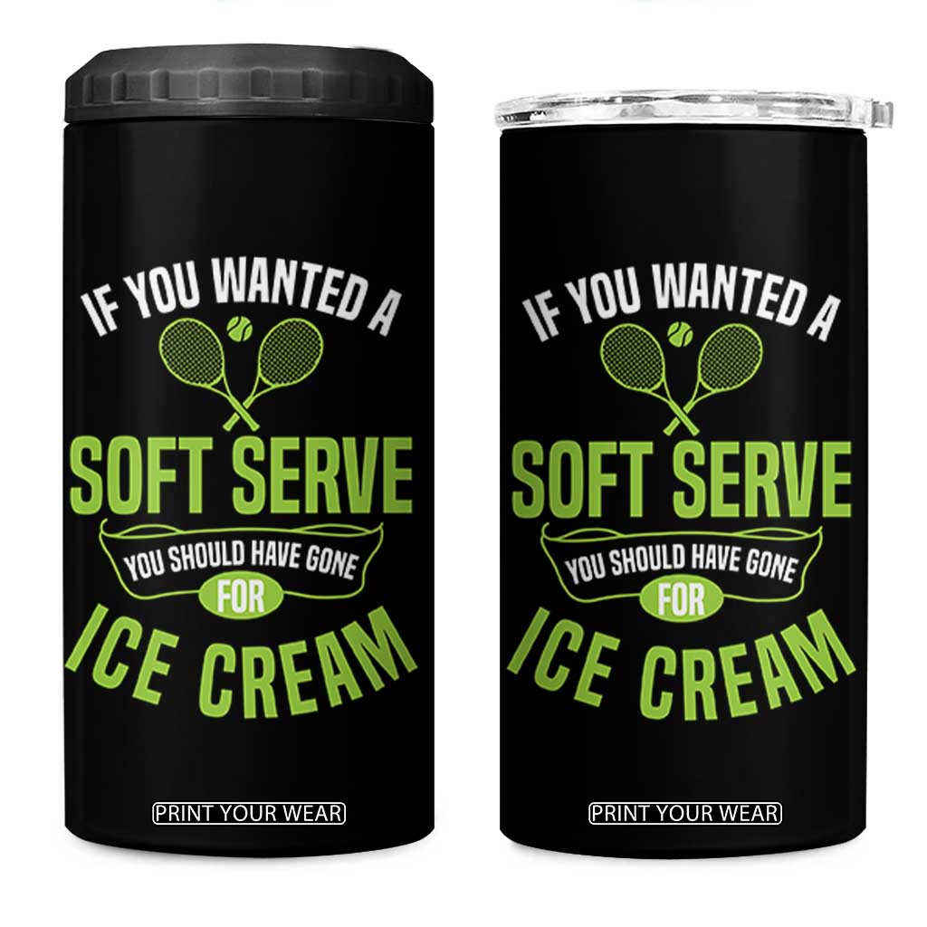 If You Wanted Soft Serve Gone For Ice Cream 4 in 1 Can Cooler Tumbler Funny Tennis Player Gift TS12 One Size: 16 oz Black Print Your Wear