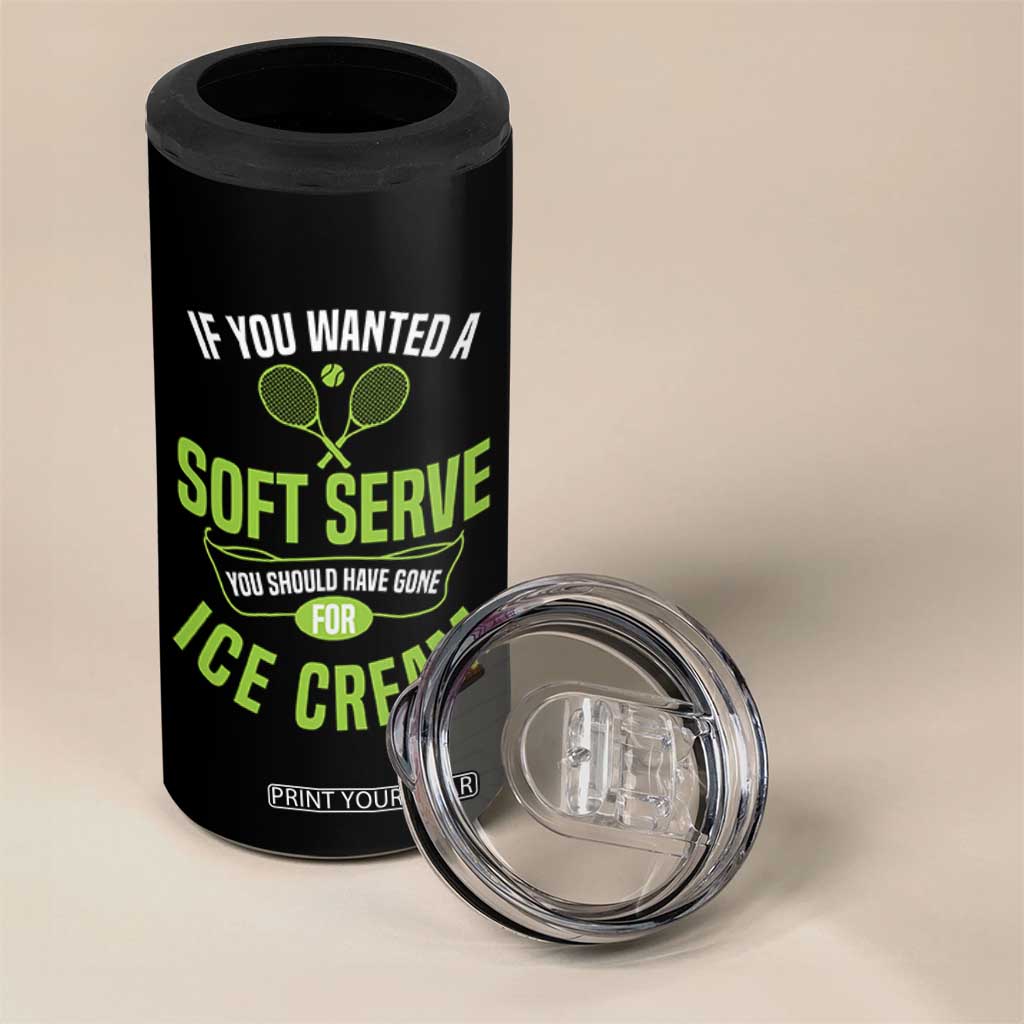 If You Wanted Soft Serve Gone For Ice Cream 4 in 1 Can Cooler Tumbler Funny Tennis Player Gift TS12 Print Your Wear
