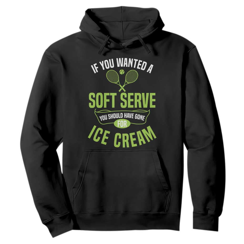 If You Wanted Soft Serve Gone For Ice Cream Hoodie Funny Tennis Player Gift TS12 Black Print Your Wear
