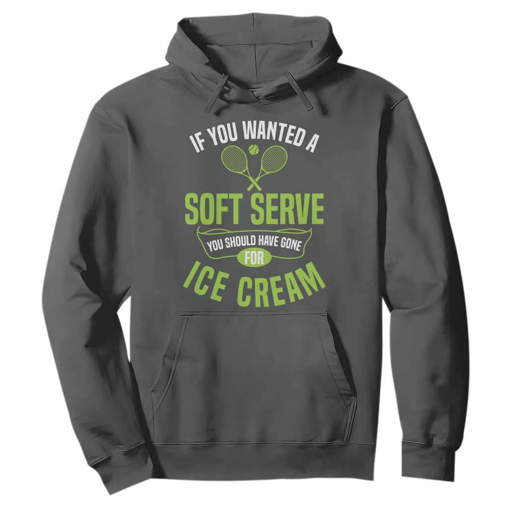 If You Wanted Soft Serve Gone For Ice Cream Hoodie Funny Tennis Player Gift TS12 Dark Heather Print Your Wear