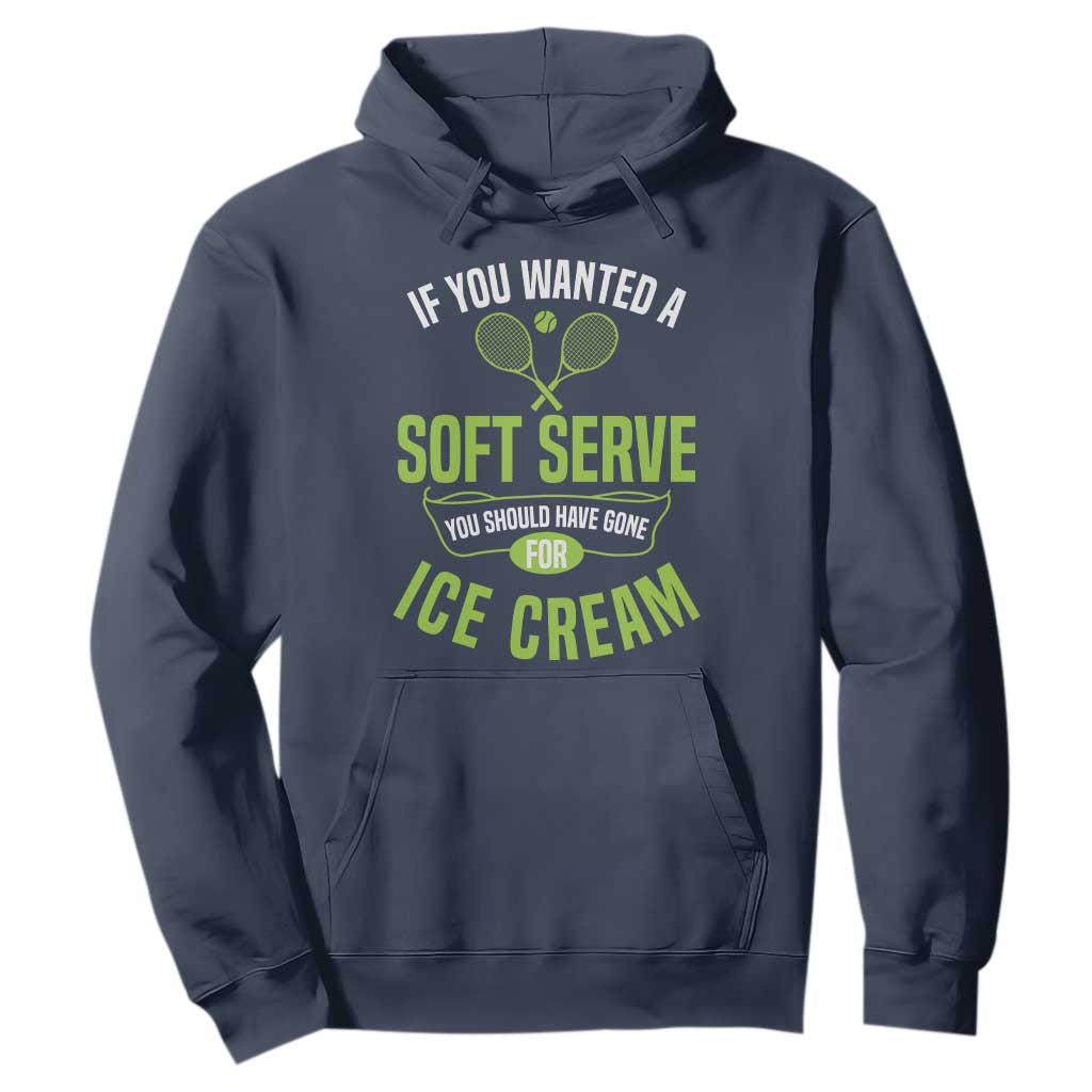If You Wanted Soft Serve Gone For Ice Cream Hoodie Funny Tennis Player Gift TS12 Navy Print Your Wear