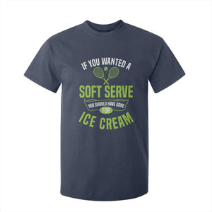 If You Wanted Soft Serve Gone For Ice Cream T Shirt For Kid Funny Tennis Player Gift TS12 Navy Print Your Wear