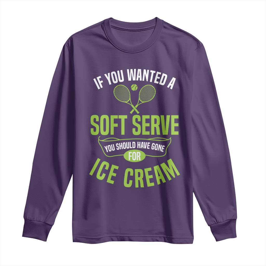 If You Wanted Soft Serve Gone For Ice Cream Long Sleeve Shirt Funny Tennis Player Gift TS12 Purple Print Your Wear
