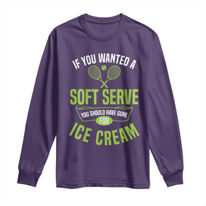 If You Wanted Soft Serve Gone For Ice Cream Long Sleeve Shirt Funny Tennis Player Gift TS12 Purple Print Your Wear
