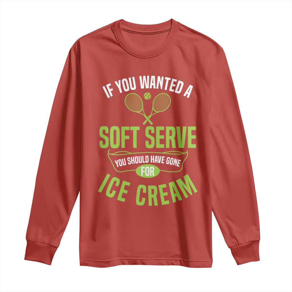 If You Wanted Soft Serve Gone For Ice Cream Long Sleeve Shirt Funny Tennis Player Gift TS12 Red Print Your Wear