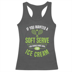 If You Wanted Soft Serve Gone For Ice Cream Racerback Tank Top Funny Tennis Player Gift TS12 Dark Heather Print Your Wear
