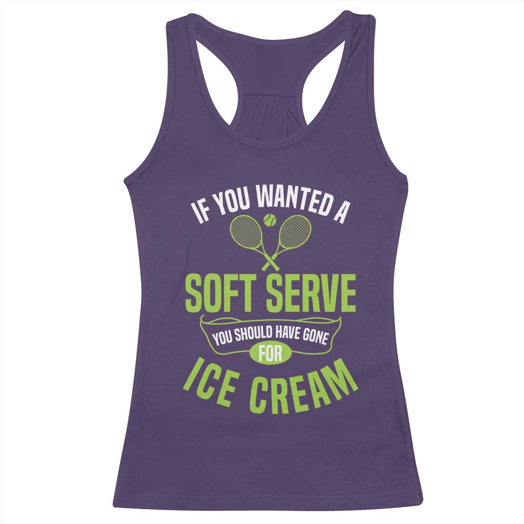 If You Wanted Soft Serve Gone For Ice Cream Racerback Tank Top Funny Tennis Player Gift TS12 Purple Print Your Wear