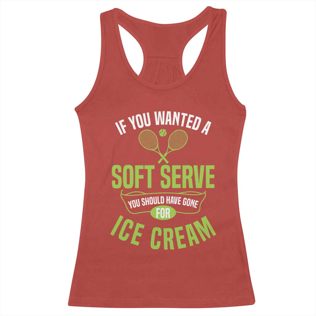 If You Wanted Soft Serve Gone For Ice Cream Racerback Tank Top Funny Tennis Player Gift TS12 Red Print Your Wear