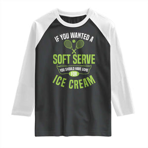 If You Wanted Soft Serve Gone For Ice Cream Raglan Shirt Funny Tennis Player Gift TS12 Black White Print Your Wear