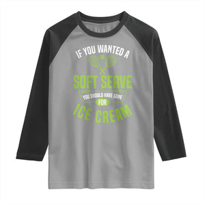 If You Wanted Soft Serve Gone For Ice Cream Raglan Shirt Funny Tennis Player Gift TS12 Sport Gray Black Print Your Wear