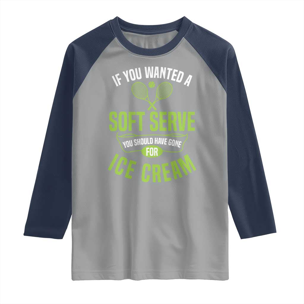 If You Wanted Soft Serve Gone For Ice Cream Raglan Shirt Funny Tennis Player Gift TS12 Sport Gray Navy Print Your Wear