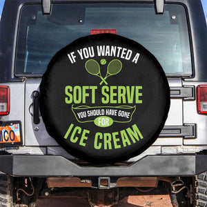 If You Wanted Soft Serve Gone For Ice Cream Spare Tire Cover Funny Tennis Player Gift TS12 No hole Black Print Your Wear