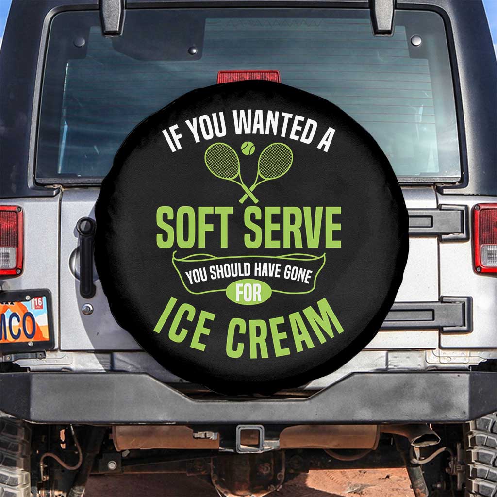 If You Wanted Soft Serve Gone For Ice Cream Spare Tire Cover Funny Tennis Player Gift TS12 No hole Black Print Your Wear