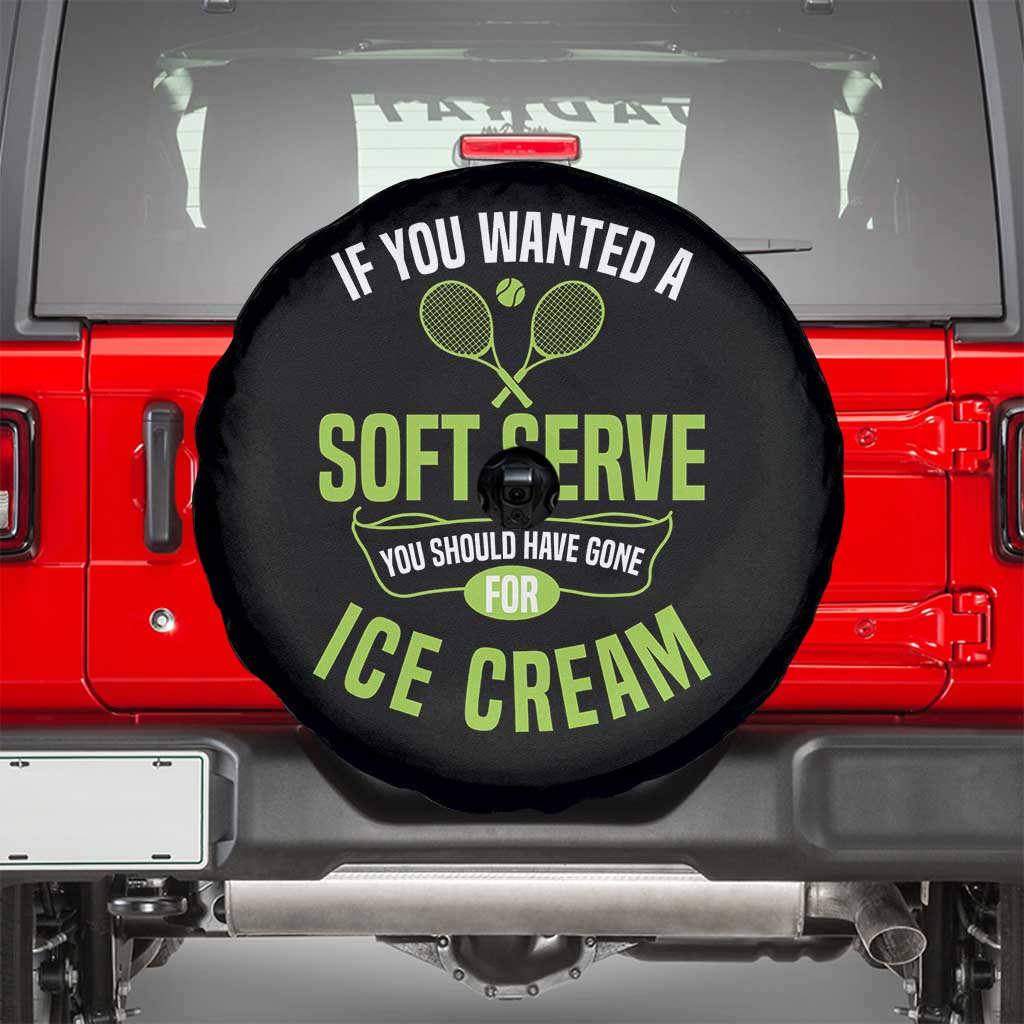 If You Wanted Soft Serve Gone For Ice Cream Spare Tire Cover Funny Tennis Player Gift TS12 Black Print Your Wear
