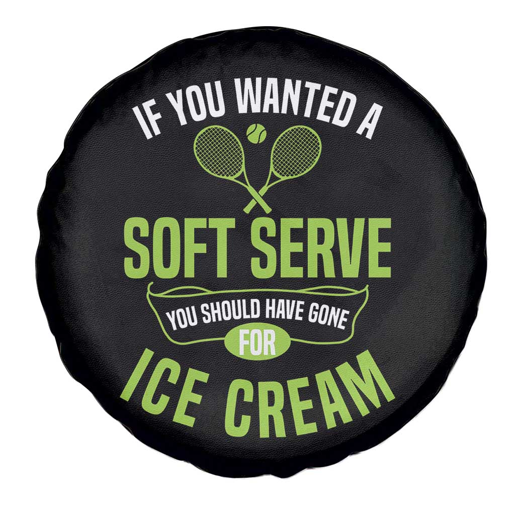 If You Wanted Soft Serve Gone For Ice Cream Spare Tire Cover Funny Tennis Player Gift TS12 Print Your Wear