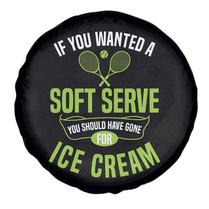If You Wanted Soft Serve Gone For Ice Cream Spare Tire Cover Funny Tennis Player Gift TS12 Print Your Wear