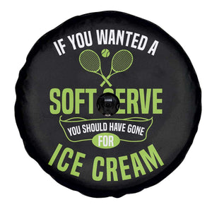 If You Wanted Soft Serve Gone For Ice Cream Spare Tire Cover Funny Tennis Player Gift TS12 Print Your Wear