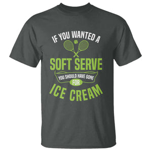 If You Wanted Soft Serve Gone For Ice Cream T Shirt Funny Tennis Player Gift TS12 Dark Heather Print Your Wear