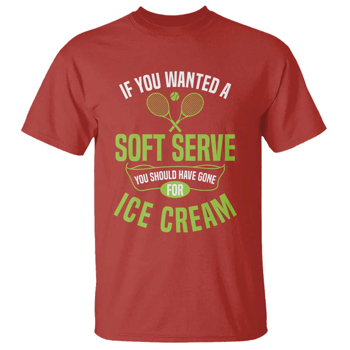 If You Wanted Soft Serve Gone For Ice Cream T Shirt Funny Tennis Player Gift TS12 Red Print Your Wear