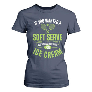 If You Wanted Soft Serve Gone For Ice Cream T Shirt For Women Funny Tennis Player Gift TS12 Navy Print Your Wear