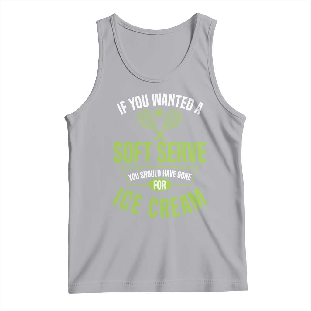 If You Wanted Soft Serve Gone For Ice Cream Tank Top Funny Tennis Player Gift TS12 Athletic Heather Print Your Wear