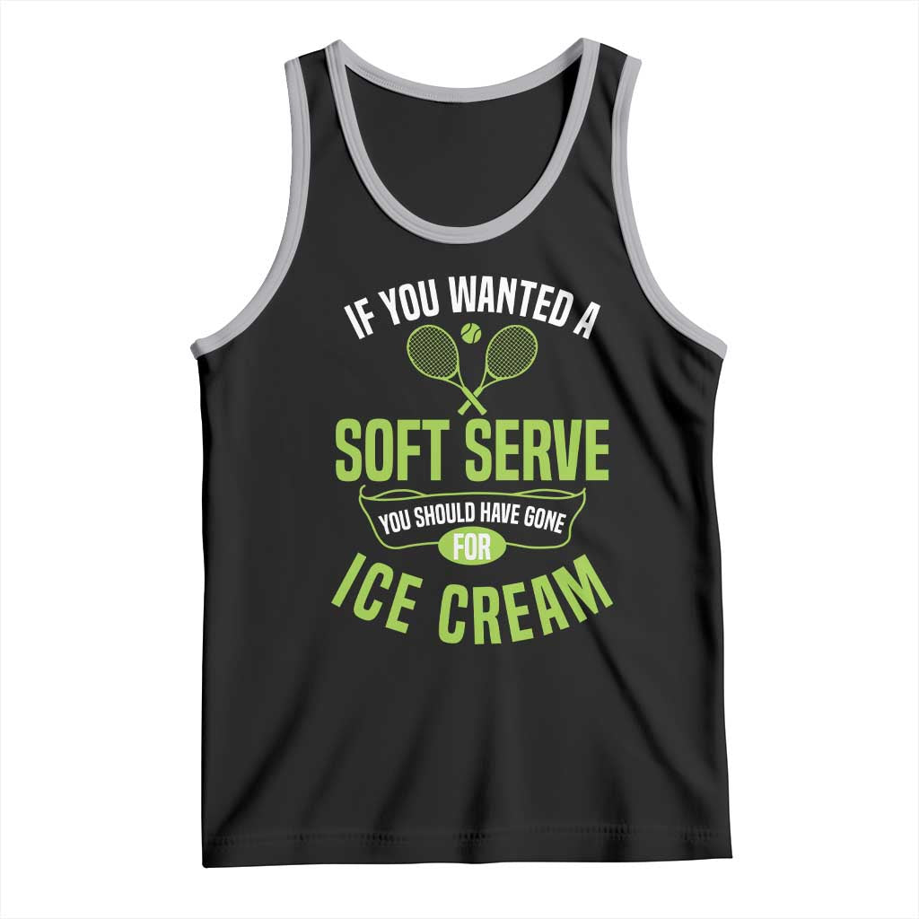If You Wanted Soft Serve Gone For Ice Cream Tank Top Funny Tennis Player Gift TS12 Black Athletic Heather Print Your Wear
