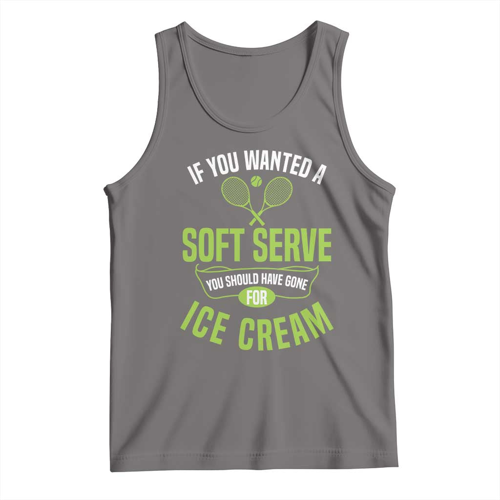 If You Wanted Soft Serve Gone For Ice Cream Tank Top Funny Tennis Player Gift TS12 Deep Heather Print Your Wear