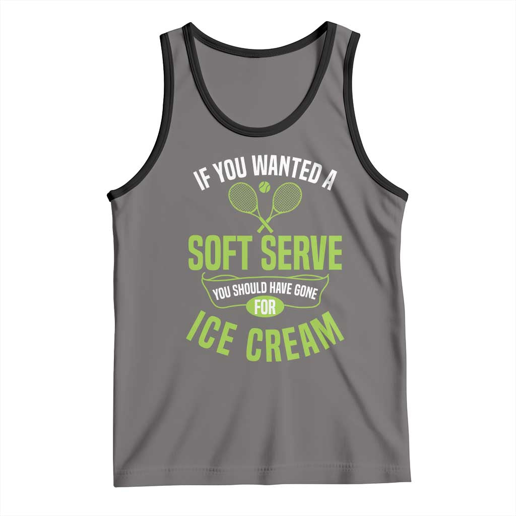 If You Wanted Soft Serve Gone For Ice Cream Tank Top Funny Tennis Player Gift TS12 Deep Heather Black Print Your Wear