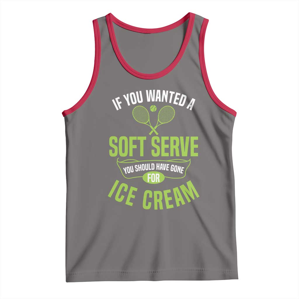 If You Wanted Soft Serve Gone For Ice Cream Tank Top Funny Tennis Player Gift TS12 Deep Heather Red Print Your Wear