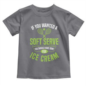If You Wanted Soft Serve Gone For Ice Cream Toddler T Shirt Funny Tennis Player Gift TS12 Charcoal Print Your Wear