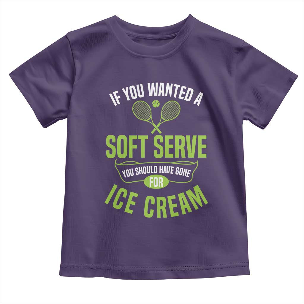 If You Wanted Soft Serve Gone For Ice Cream Toddler T Shirt Funny Tennis Player Gift TS12 Purple Print Your Wear