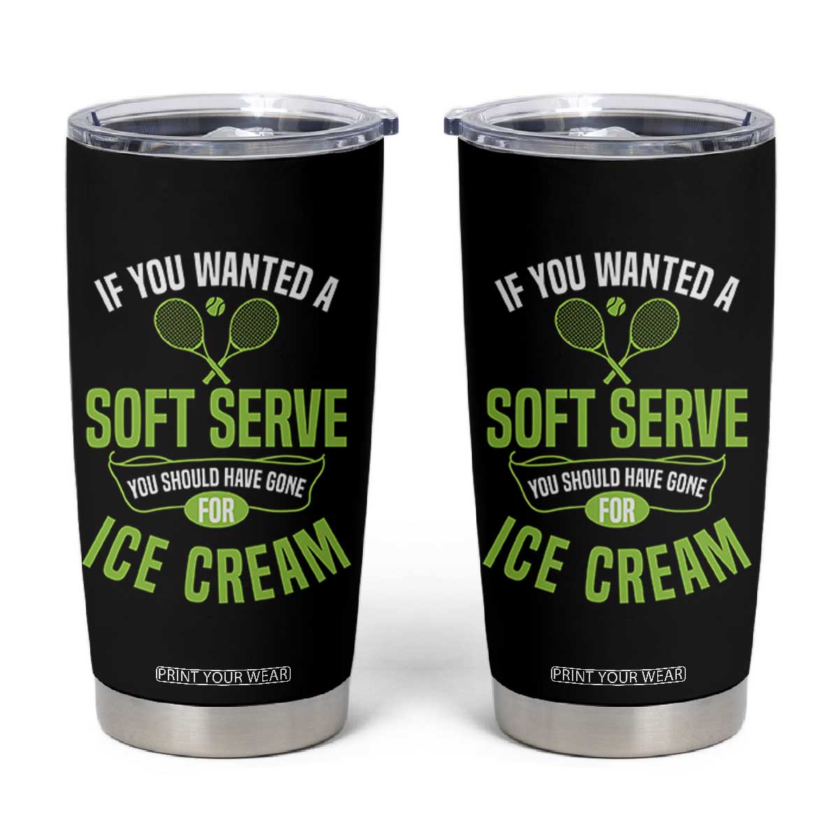 If You Wanted Soft Serve Gone For Ice Cream Tumbler Cup Funny Tennis Player Gift TS12 Black Print Your Wear