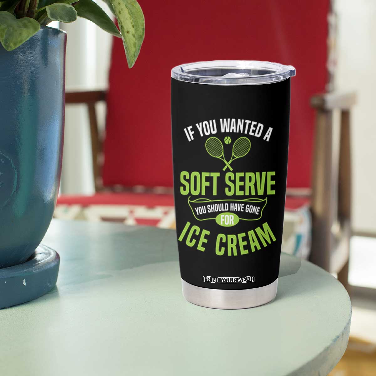 If You Wanted Soft Serve Gone For Ice Cream Tumbler Cup Funny Tennis Player Gift TS12 Print Your Wear