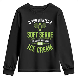 If You Wanted Soft Serve Gone For Ice Cream Youth Sweatshirt Funny Tennis Player Gift TS12 Black Print Your Wear