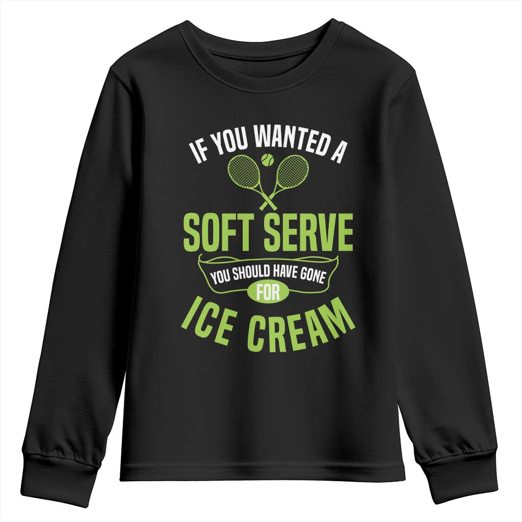 If You Wanted Soft Serve Gone For Ice Cream Youth Sweatshirt Funny Tennis Player Gift TS12 Black Print Your Wear