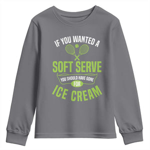 If You Wanted Soft Serve Gone For Ice Cream Youth Sweatshirt Funny Tennis Player Gift TS12 Charcoal Print Your Wear